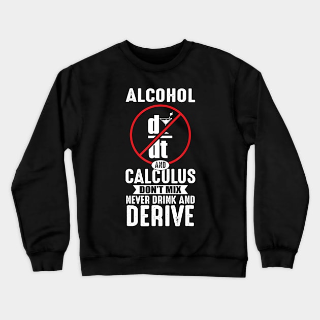 Don't Drink And Derive Math Teacher Joke Mathematician Crewneck Sweatshirt by Haley Tokey